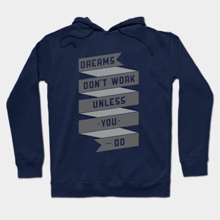 dreams don't work unless you do Hoodie